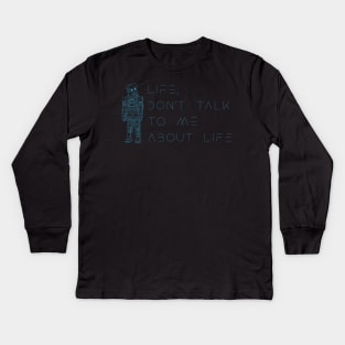 Life, don’t talk to me about life 2 Kids Long Sleeve T-Shirt